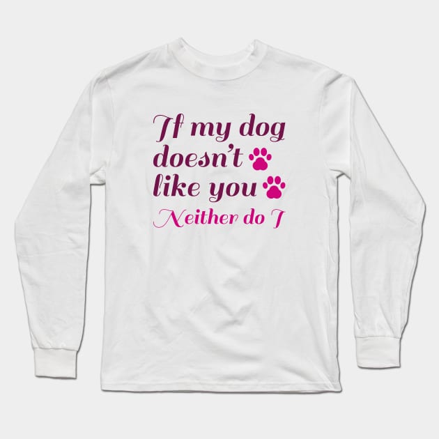 Dog Doesn't Like You Long Sleeve T-Shirt by LuckyFoxDesigns